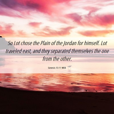Picture 06 - Genesis 13:11 WEB - So Lot chose the Plain of the Jordan for himself. - Bible Verse Picture