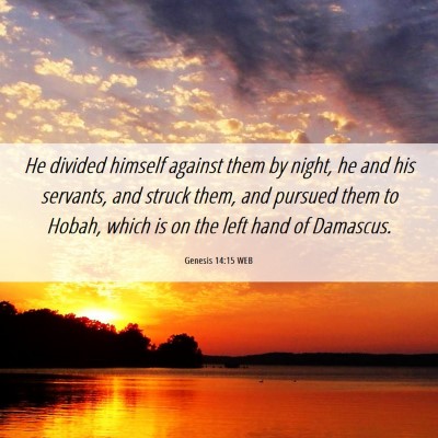 Picture 06 - Genesis 14:15 WEB - He divided himself against them by night, he and - Bible Verse Picture