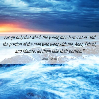 Picture 06 - Genesis 14:24 WEB - Except only that which the young men have eaten, - Bible Verse Picture