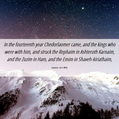 Picture 06 - Genesis 14:5 WEB - In the fourteenth year Chedorlaomer came, and the - Bible Verse Picture