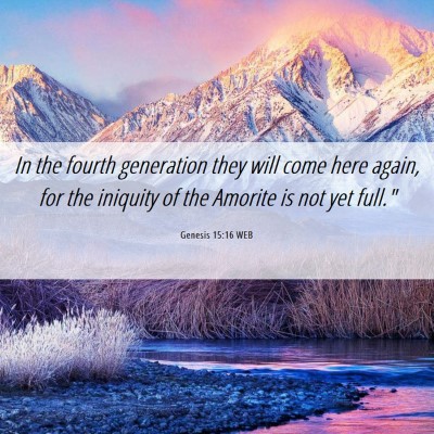 Picture 06 - Genesis 15:16 WEB - In the fourth generation they will come here - Bible Verse Picture