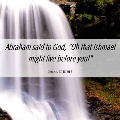 Picture 06 - Genesis 17:18 WEB - Abraham said to God, 