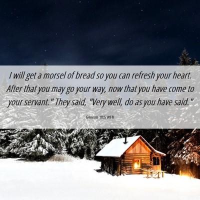 Picture 06 - Genesis 18:5 WEB - I will get a morsel of bread so you can refresh - Bible Verse Picture