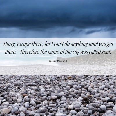 Picture 06 - Genesis 19:22 WEB - Hurry, escape there, for I can't do anything - Bible Verse Picture