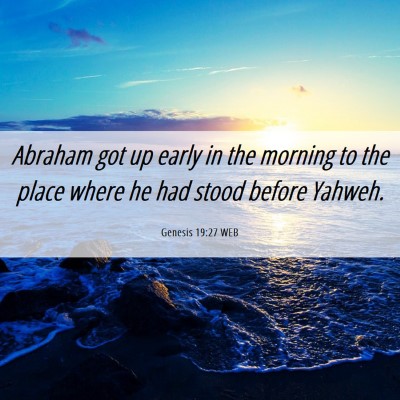 Picture 06 - Genesis 19:27 WEB - Abraham got up early in the morning to the place - Bible Verse Picture