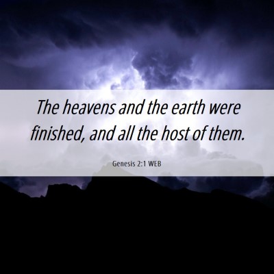 Picture 06 - Genesis 2:1 WEB - The heavens and the earth were finished, and all - Bible Verse Picture