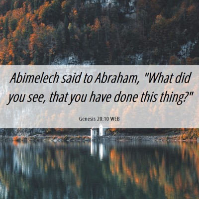 Picture 06 - Genesis 20:10 WEB - Abimelech said to Abraham, 