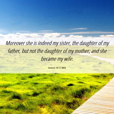 Picture 06 - Genesis 20:12 WEB - Moreover she is indeed my sister, the daughter of - Bible Verse Picture