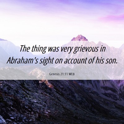 Picture 06 - Genesis 21:11 WEB - The thing was very grievous in Abraham's sight on - Bible Verse Picture