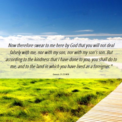 Picture 06 - Genesis 21:23 WEB - Now therefore swear to me here by God that you - Bible Verse Picture