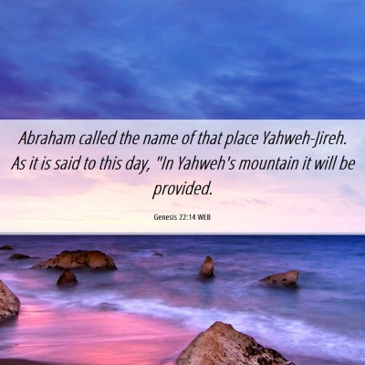 Picture 06 - Genesis 22:14 WEB - Abraham called the name of that place - Bible Verse Picture