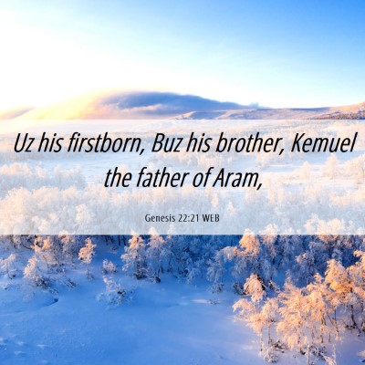 Picture 06 - Genesis 22:21 WEB - Uz his firstborn, Buz his brother, Kemuel the - Bible Verse Picture