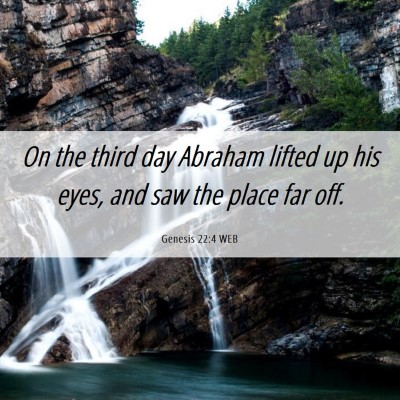 Picture 06 - Genesis 22:4 WEB - On the third day Abraham lifted up his eyes, and - Bible Verse Picture