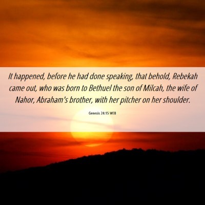 Picture 06 - Genesis 24:15 WEB - It happened, before he had done speaking, that - Bible Verse Picture