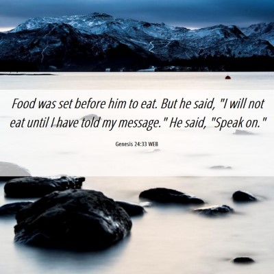 Picture 06 - Genesis 24:33 WEB - Food was set before him to eat. But he said, 
