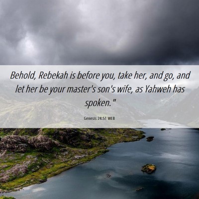Picture 06 - Genesis 24:51 WEB - Behold, Rebekah is before you, take her, and go, - Bible Verse Picture