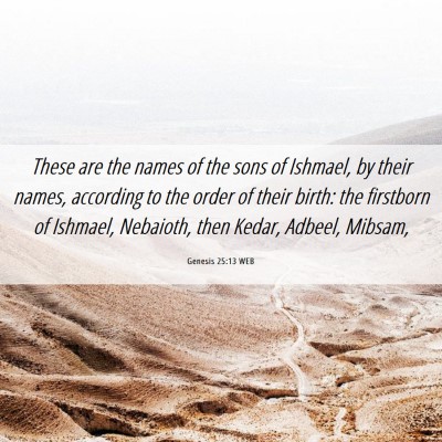 Picture 06 - Genesis 25:13 WEB - These are the names of the sons of Ishmael, by - Bible Verse Picture