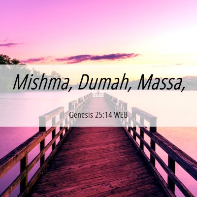 Picture 06 - Genesis 25:14 WEB - Mishma, Dumah, - Bible Verse Picture