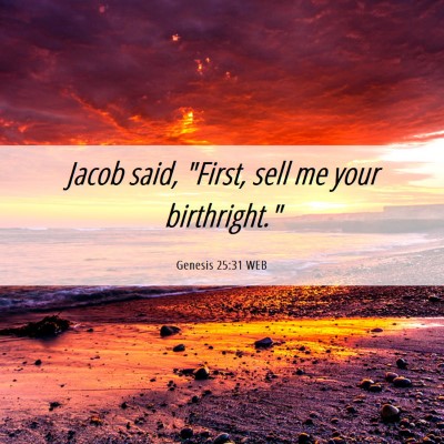 Picture 06 - Genesis 25:31 WEB - Jacob said, 