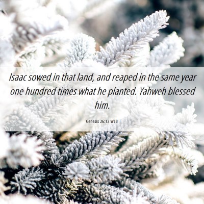 Picture 06 - Genesis 26:12 WEB - Isaac sowed in that land, and reaped in the same - Bible Verse Picture