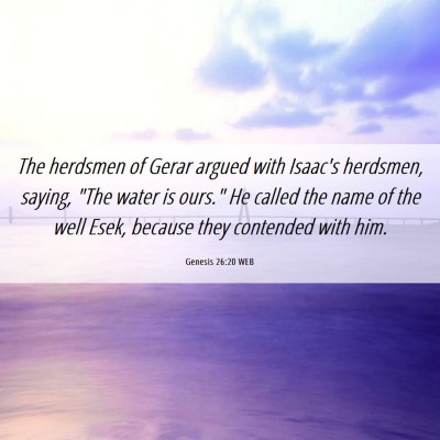 Picture 06 - Genesis 26:20 WEB - The herdsmen of Gerar argued with Isaac's - Bible Verse Picture