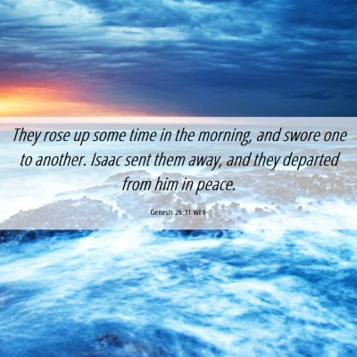 Picture 06 - Genesis 26:31 WEB - They rose up some time in the morning, and swore - Bible Verse Picture