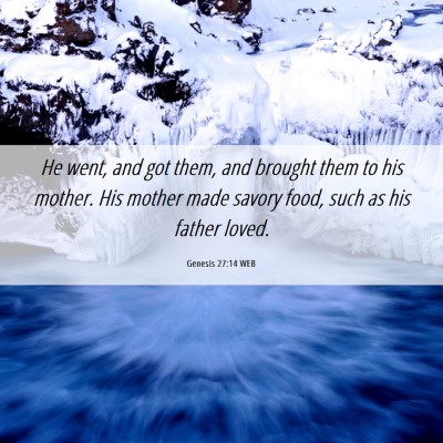 Picture 06 - Genesis 27:14 WEB - He went, and got them, and brought them to his - Bible Verse Picture