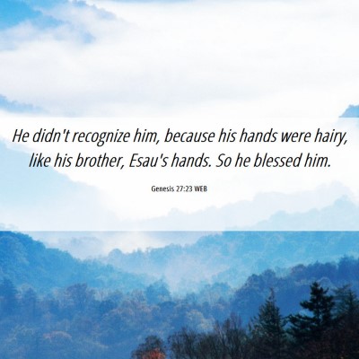 Picture 06 - Genesis 27:23 WEB - He didn't recognize him, because his hands were - Bible Verse Picture