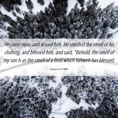 Picture 06 - Genesis 27:27 WEB - He came near, and kissed him. He smelled the - Bible Verse Picture