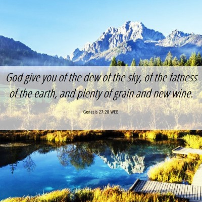 Picture 06 - Genesis 27:28 WEB - God give you of the dew of the sky, of the - Bible Verse Picture