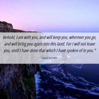 Picture 06 - Genesis 28:15 WEB - Behold, I am with you, and will keep you, - Bible Verse Picture