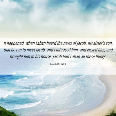 Picture 06 - Genesis 29:13 WEB - It happened, when Laban heard the news of Jacob, - Bible Verse Picture