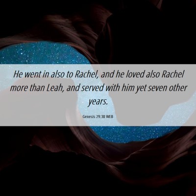 Picture 06 - Genesis 29:30 WEB - He went in also to Rachel, and he loved also - Bible Verse Picture