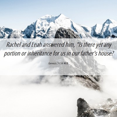 Picture 06 - Genesis 31:14 WEB - Rachel and Leah answered him, 