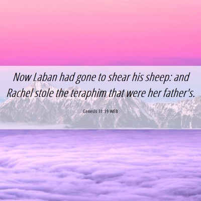 Picture 06 - Genesis 31:19 WEB - Now Laban had gone to shear his sheep: and Rachel - Bible Verse Picture