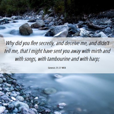 Picture 06 - Genesis 31:27 WEB - Why did you flee secretly, and deceive me, and - Bible Verse Picture