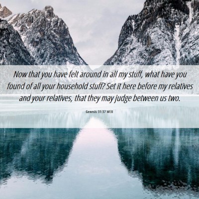 Picture 06 - Genesis 31:37 WEB - Now that you have felt around in all my stuff, - Bible Verse Picture