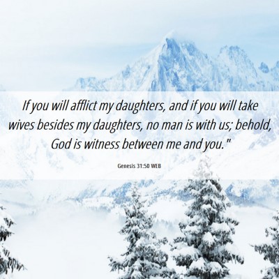 Picture 06 - Genesis 31:50 WEB - If you will afflict my daughters, and if you will - Bible Verse Picture