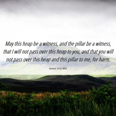 Picture 06 - Genesis 31:52 WEB - May this heap be a witness, and the pillar be a - Bible Verse Picture