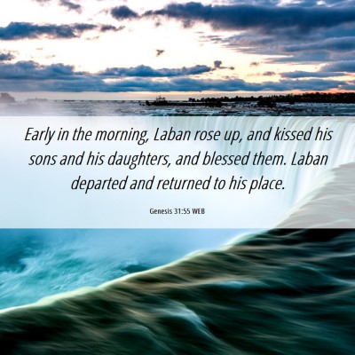 Picture 06 - Genesis 31:55 WEB - Early in the morning, Laban rose up, and kissed - Bible Verse Picture