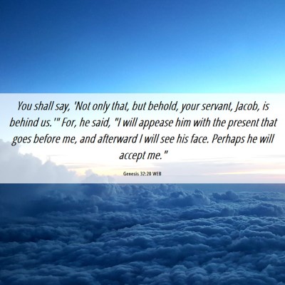 Picture 06 - Genesis 32:20 WEB - You shall say, 'Not only that, but behold, your - Bible Verse Picture