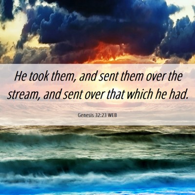 Picture 06 - Genesis 32:23 WEB - He took them, and sent them over the stream, and - Bible Verse Picture