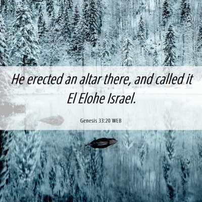 Picture 06 - Genesis 33:20 WEB - He erected an altar there, and called it El Elohe - Bible Verse Picture