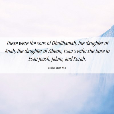 Picture 06 - Genesis 36:14 WEB - These were the sons of Oholibamah, the daughter - Bible Verse Picture