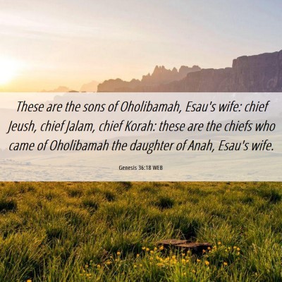 Picture 06 - Genesis 36:18 WEB - These are the sons of Oholibamah, Esau's wife: - Bible Verse Picture