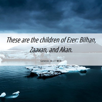 Picture 06 - Genesis 36:27 WEB - These are the children of Ezer: Bilhan, Zaavan, - Bible Verse Picture