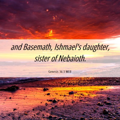 Picture 06 - Genesis 36:3 WEB - and Basemath, Ishmael's daughter, sister of - Bible Verse Picture