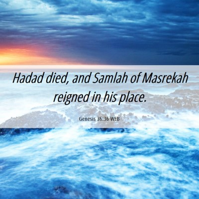 Picture 06 - Genesis 36:36 WEB - Hadad died, and Samlah of Masrekah reigned in his - Bible Verse Picture