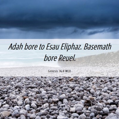 Picture 06 - Genesis 36:4 WEB - Adah bore to Esau Eliphaz. Basemath bore - Bible Verse Picture