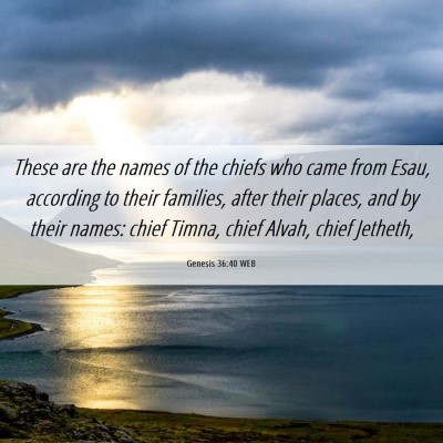 Picture 06 - Genesis 36:40 WEB - These are the names of the chiefs who came from - Bible Verse Picture